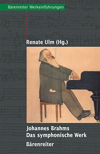 Johannes Brahms - Das symphonische Werk: Entstehung, Deutung, Wirkung (Bärenreiter-Werkeinführungen) von Bärenreiter Verlag Kasseler Großauslieferung